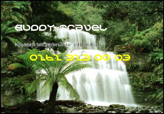  Kuşadası Tatil Yerleri Buddy Travel 0262 323 00 03 Buddy Travel Kuşadası Tatil Yerleri Ucuz Tatil Otelleri