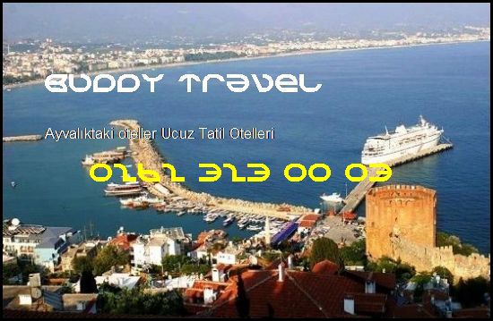  Ayvalıktaki Oteller Buddy Travel 0262 323 00 03 Buddy Travel Ayvalıktaki Oteller Ucuz Tatil Otelleri