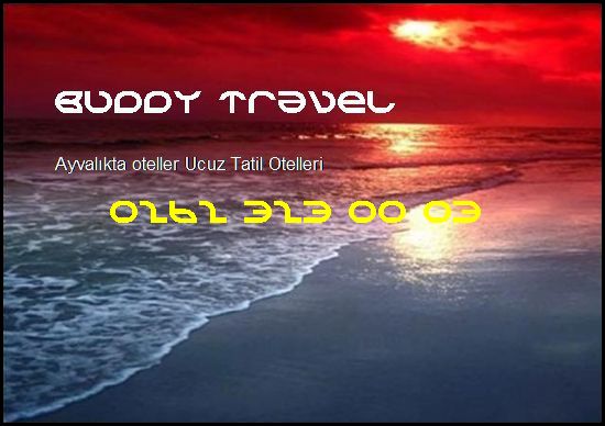  Ayvalıkta Oteller Buddy Travel 0262 323 00 03 Buddy Travel Ayvalıkta Oteller Ucuz Tatil Otelleri
