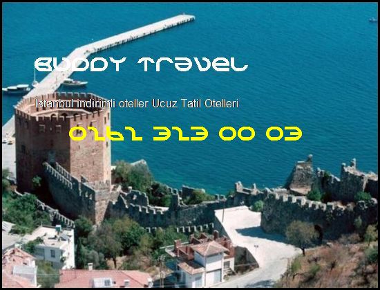  İstanbul İndirimli Oteller Buddy Travel 0262 323 00 03 Buddy Travel İstanbul İndirimli Oteller Ucuz Tatil Otelleri