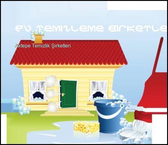 Aktepe Temizlik Şirketleri Yeniz Siteniz Açıldı  Ev Temizleme Şirketleri Aktepe Temizlik Şirketleri