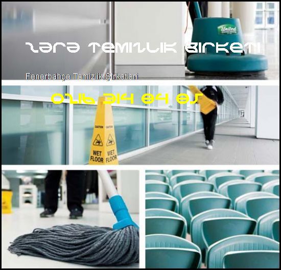  Fenerbahçe Temizlik Şirketi 0216 314 84 85 Zara Temizlik Şirketi Fenerbahçe Temizlik Şirketleri