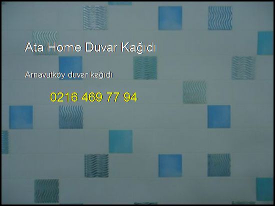  Arnavutköy Duvar Kağıdı 0216 469 77 94 Ata Home Duvar Kağıdı Arnavutköy Duvar Kağıdı