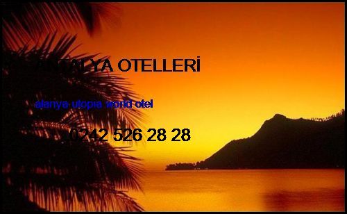  Antalya Otelleri Alanya Utopia World Otel Antalya Otelleri