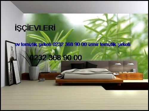  İşçievleri Ev Temizlik Şirketi 0232 368 90 00 İzmir Temizlik Şirketi İşçievleri