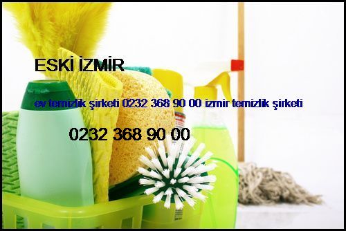  Eski İzmir Ev Temizlik Şirketi 0232 368 90 00 İzmir Temizlik Şirketi Eski İzmir
