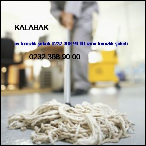  Kalabak Ev Temizlik Şirketi 0232 368 90 00 İzmir Temizlik Şirketi Kalabak