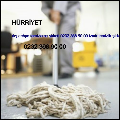  Hürriyet Dış Cehpe Temizleme Şirketi 0232 368 90 00 İzmir Temizlik Şirketi Hürriyet