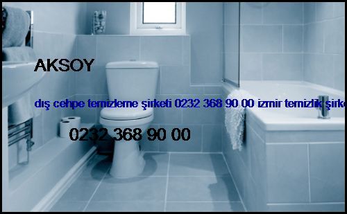  Aksoy Dış Cehpe Temizleme Şirketi 0232 368 90 00 İzmir Temizlik Şirketi Aksoy