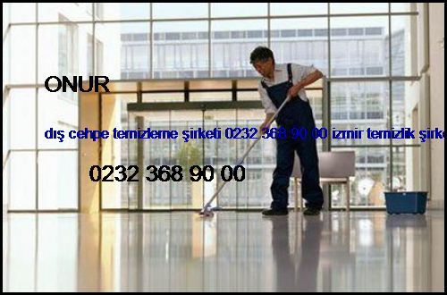  Onur Dış Cehpe Temizleme Şirketi 0232 368 90 00 İzmir Temizlik Şirketi Onur
