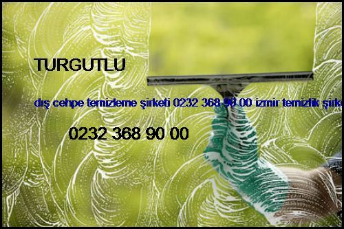  Turgutlu Dış Cehpe Temizleme Şirketi 0232 368 90 00 İzmir Temizlik Şirketi Turgutlu