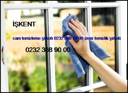 İşkent Cam Temizleme Şirketi 0232 368 90 00 İzmir Temizlik Şirketi İşkent
