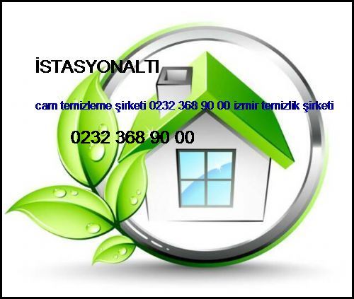  İstasyonaltı Cam Temizleme Şirketi 0232 368 90 00 İzmir Temizlik Şirketi İstasyonaltı