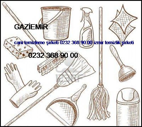  Gaziemir Cam Temizleme Şirketi 0232 368 90 00 İzmir Temizlik Şirketi Gaziemir