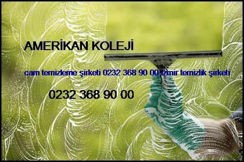  Amerikan Koleji Cam Temizleme Şirketi 0232 368 90 00 İzmir Temizlik Şirketi Amerikan Koleji