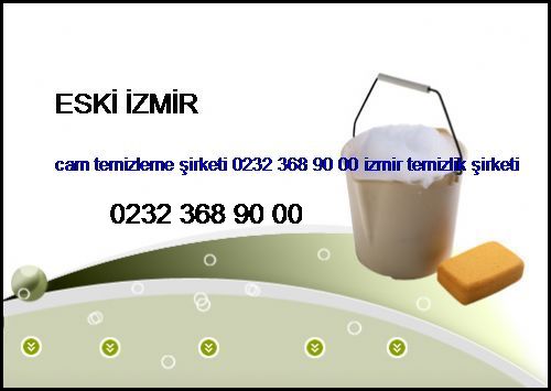  Eski İzmir Cam Temizleme Şirketi 0232 368 90 00 İzmir Temizlik Şirketi Eski İzmir