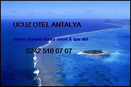  Ucuz Otel Antalya Alanya Granada Luxury Resort & Spa Otel Ucuz Otel Antalya