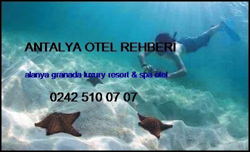  Antalya Otel Rehberi Alanya Granada Luxury Resort & Spa Otel Antalya Otel Rehberi