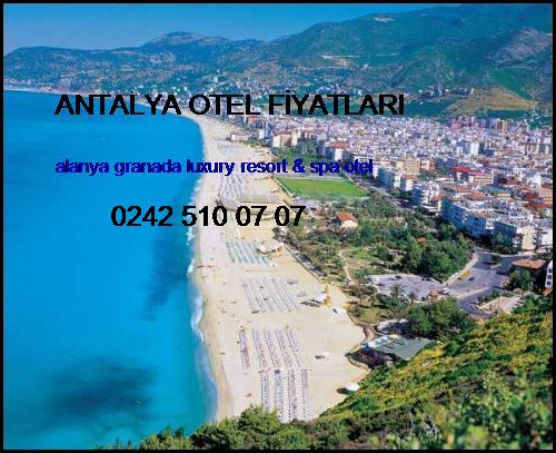  Antalya Otel Fiyatları Alanya Granada Luxury Resort & Spa Otel Antalya Otel Fiyatları