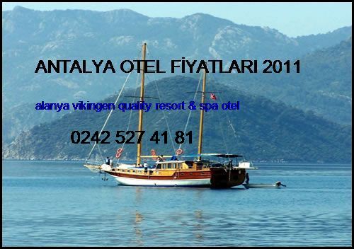 Antalya Otel Fiyatları 2011 Alanya Vikingen Quality Resort & Spa Otel Antalya Otel Fiyatları 2011