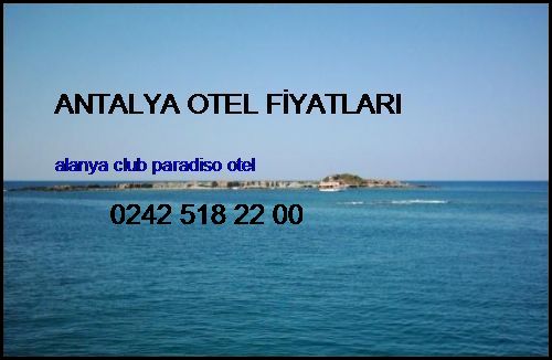  Antalya Otel Fiyatları Alanya Club Paradiso Otel Antalya Otel Fiyatları