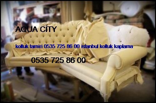 Aqua City Koltuk Tamiri 0551 620 49 67 İstanbul Koltuk Kaplama Aqua City