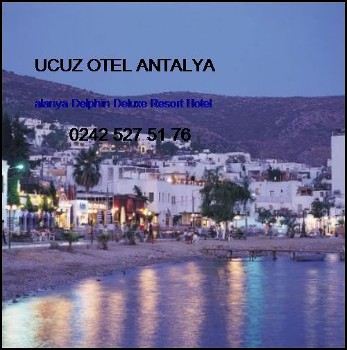  Ucuz Otel Antalya Alanya Delphin Deluxe Resort Hotel Ucuz Otel Antalya