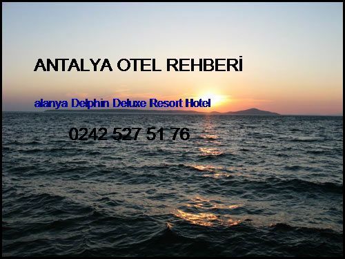  Antalya Otel Rehberi Alanya Delphin Deluxe Resort Hotel Antalya Otel Rehberi