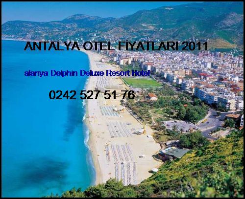  Antalya Otel Fiyatları 2011 Alanya Delphin Deluxe Resort Hotel Antalya Otel Fiyatları 2011