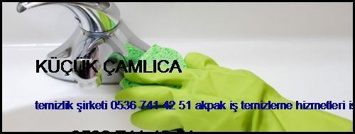  Küçük Çamlıca Temizlik Şirketi 0536 741 42 51 Akpak İş Temizleme Hizmetleri İstanbul Temizlik Şirketi Küçük Çamlıca
