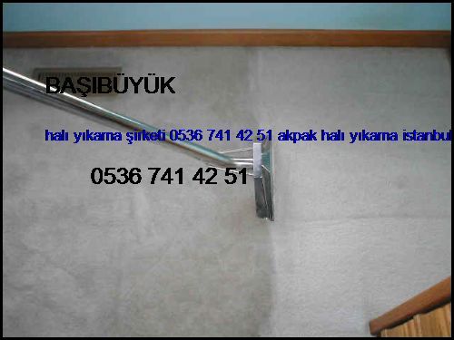  Başıbüyük Halı Yıkama Şirketi 0536 741 42 51 Akpak Halı Yıkama İstanbul Halı Yıkama Başıbüyük
