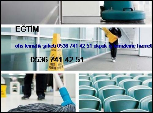  Eğtim Ofis Temizlik Şirketi 0536 741 42 51 Akpak İş Temizleme Hizmetleri İstanbul Temizlik Şirketi Eğtim