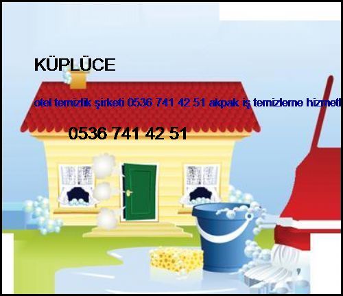  Küplüce Otel Temizlik Şirketi 0536 741 42 51 Akpak İş Temizleme Hizmetleri İstanbul Temizlik Şirketi Küplüce