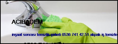  Acıbadem İnşaat Sonrası Temizlik Şirketi 0536 741 42 51 Akpak İş Temizleme İstanbul Temizlik Şirketi Acıbadem