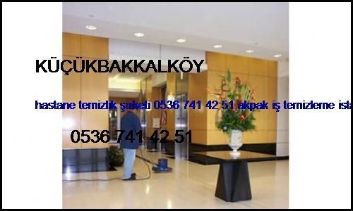  Küçükbakkalköy Hastane Temizlik Şirketi 0536 741 42 51 Akpak İş Temizleme İstanbul Temizlik Şirketi Küçükbakkalköy