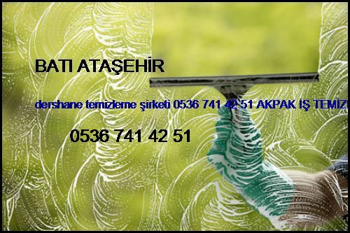  Batı Ataşehir Dershane Temizleme Şirketi 0536 741 42 51 Akpak İş Temizleme Hizmetleri İstanbul Temizlik Şirketi Batı Ataşehir