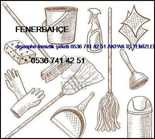  Fenerbahçe Dışcephe Temizlik Şirketi 0536 741 42 51 Akpak İş Temizleme Hizmetleri İstanbul Temizlik Şirketi Fenerbahçe
