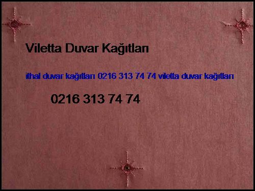  Van İthal Duvar Kağıtları 0216 313 74 74 Viletta Duvar Kağıtları Van