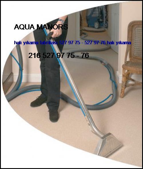  Aqua Manors Halı Yıkama Fabrikası 0216 660 14 57 - 551 11 14 Halı Yıkama Aqua Manors