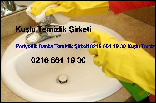  Küçükyalı Periyodik Banka Temizlik Şirketi 0216 661 19 30 Kuşlu Temizlik Şirketi Küçükyalı