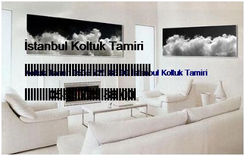 Beykent Koltuk Tamiri 0551 620 49 67 İstanbul Koltuk Tamiri Beykent