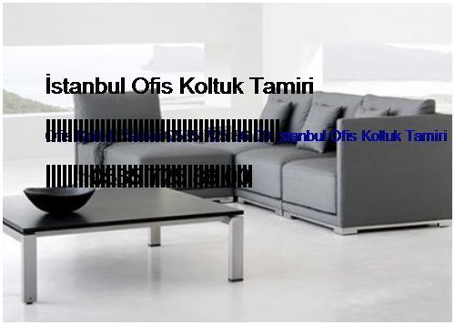 Rahmanlar Ofis Koltuk Tamiri 0551 620 49 67 İstanbul Ofis Koltuk Tamiri Rahmanlar