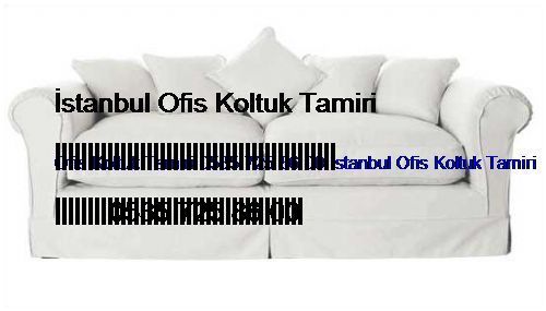 Adatepe Ofis Koltuk Tamiri 0551 620 49 67 İstanbul Ofis Koltuk Tamiri Adatepe