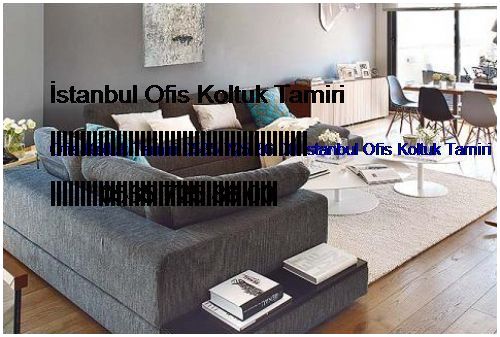 Çamçeşme Ofis Koltuk Tamiri 0551 620 49 67 İstanbul Ofis Koltuk Tamiri Çamçeşme