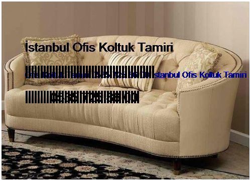 Alemdar Ofis Koltuk Tamiri 0551 620 49 67 İstanbul Ofis Koltuk Tamiri Alemdar