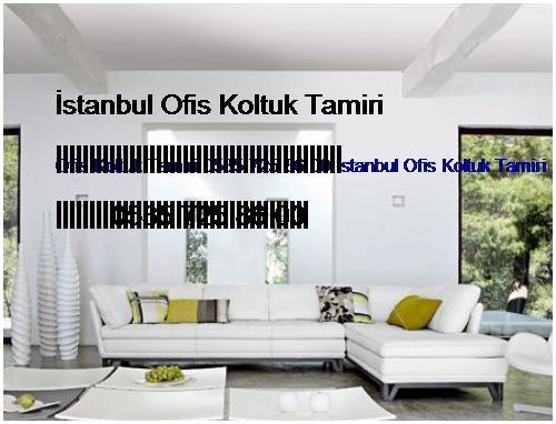 Atakent Ofis Koltuk Tamiri 0551 620 49 67 İstanbul Ofis Koltuk Tamiri Atakent
