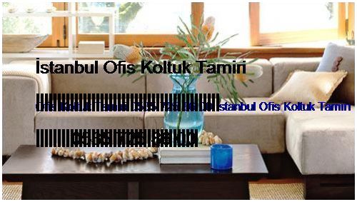 Namık Kemal Ofis Koltuk Tamiri 0551 620 49 67 İstanbul Ofis Koltuk Tamiri Namık Kemal