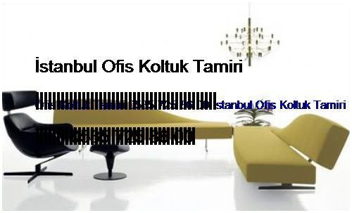 Kandilli Ofis Koltuk Tamiri 0551 620 49 67 İstanbul Ofis Koltuk Tamiri Kandilli