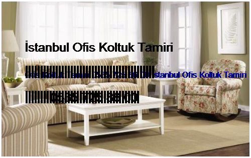 Ünalan Ofis Koltuk Tamiri 0551 620 49 67 İstanbul Ofis Koltuk Tamiri Ünalan