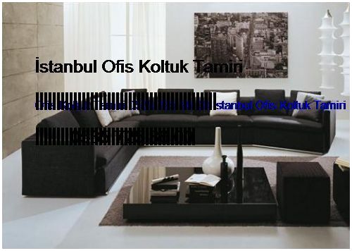 Valide-i Atik Ofis Koltuk Tamiri 0551 620 49 67 İstanbul Ofis Koltuk Tamiri Valide-i Atik